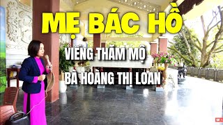 Mộ bà Hoàng Thị Loan thân mẫu Bác Hồ mang nhiều ý nghĩa lớn lao và sâu sắc ít người biết