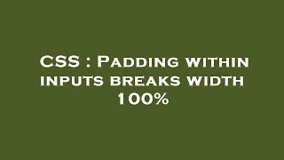 CSS : Padding within inputs breaks width 100%