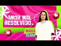 AMOR MAL RESOLVIDO- Maria Clara (Seresta Da Maria Clara)