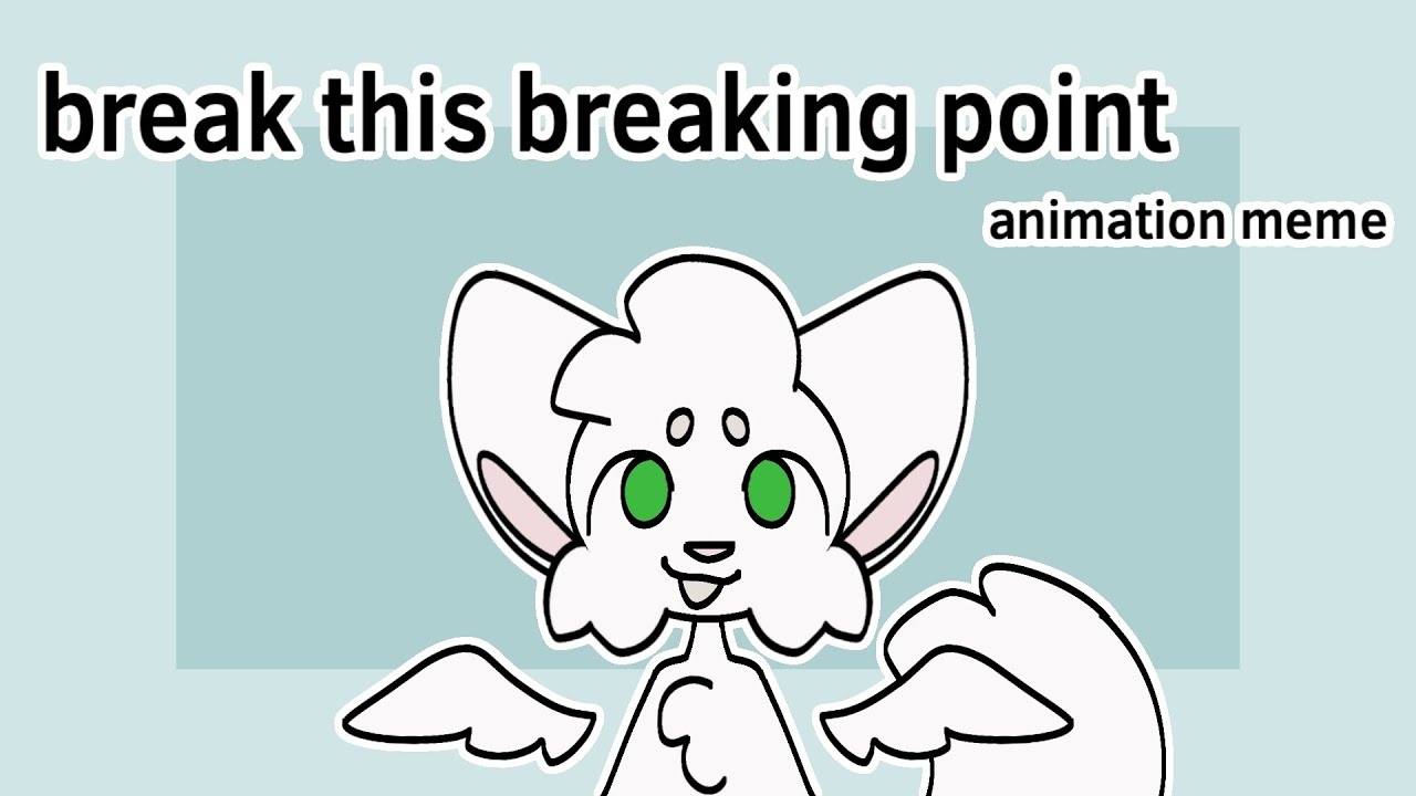 break this breaking point || animation meme - YouTube