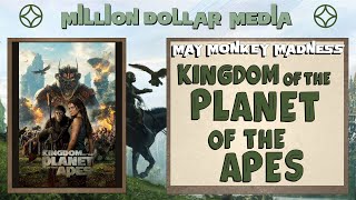 "KINGDOM OF THE PLANET OF THE APES" Review: Million Dollar Media/May Monkey Madness: Episode #59!!