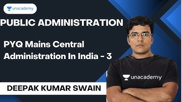 PYQ Mains Central Administration In India - 3 | Deepak kumar swain Unacademy Live - OPSC