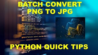 PYTHON QUICK TIPS: BATCH CONVERT PNG TO JPG screenshot 4