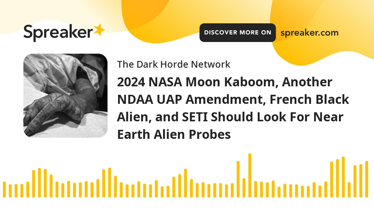 2024 NASA Moon Kaboom, Another NDAA UAP Amendment, French Black Alien