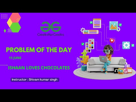 Ishaan Loves Chocolates || GeeksForGeeks Problem of the Day