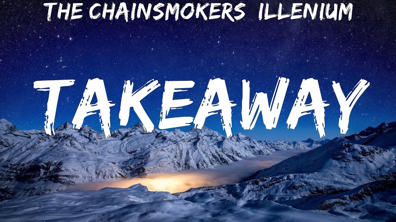 The Chainsmokers, ILLENIUM Takeaway lyrics YouTube