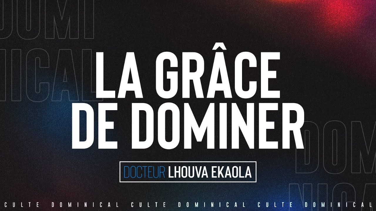 LA GRÂCE DE DOMINER | DOCTEUR LHOUVA EKAOLA