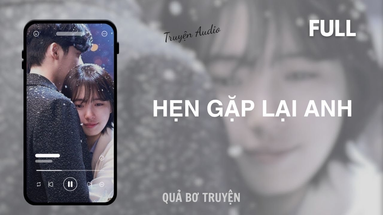 [Audio] HẸN GẶP LẠI ANH | FULL | Quả Bơ Truyện
