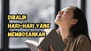 #DIBALIK HARI-HARI YANG MEMBOSANKAN - #Motivasi Untukmu Yang #Galau - #AsalDadiFilm Studio