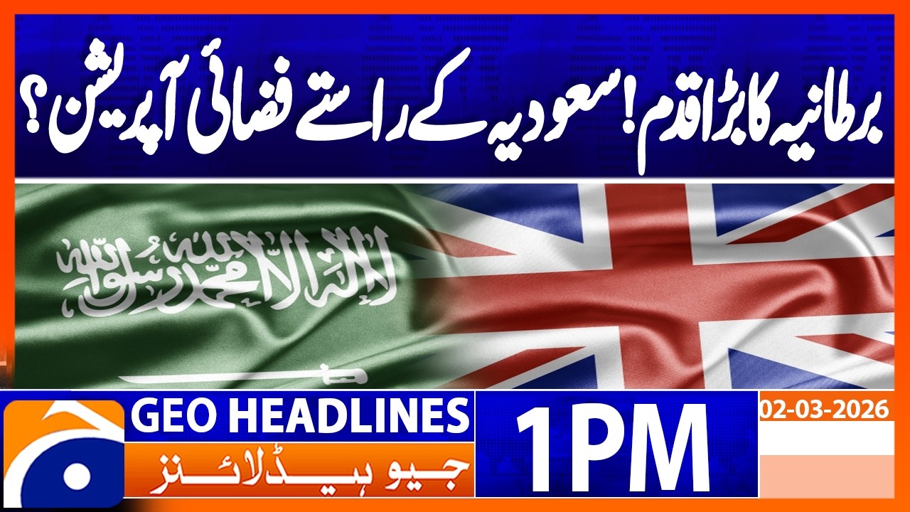 Britain Prepares Major Air Operation Through Saudi Arabia | 1PM Headlines Geo News (2 Mar 2026)