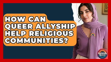 How Can Queer Allyship Help Religious Communities? - Faithfully Queer