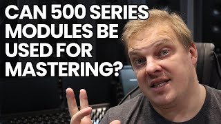 Can 500 Series Modules Be Used For Mastering?