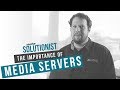 The solutionist kevin ring on the importance of media servers