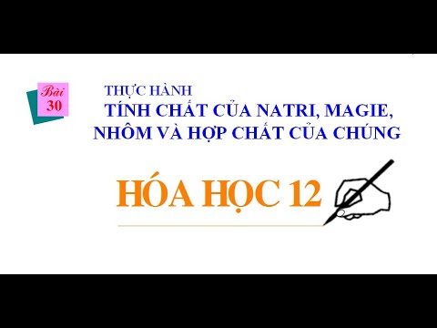 Video Bài 30 - Thực Hành - Tính Chất Của Natri, Magie, Nhôm... - YouTube
