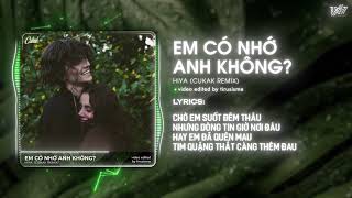 Em Có Nhớ Anh Không - Hiya「Cukak Remix」/ Audio Lyrics Video