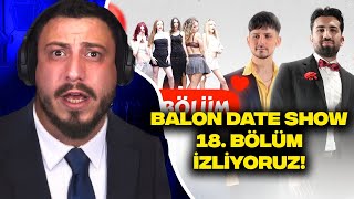 Balon Date Show 18. Bölüm İzli̇yoruz