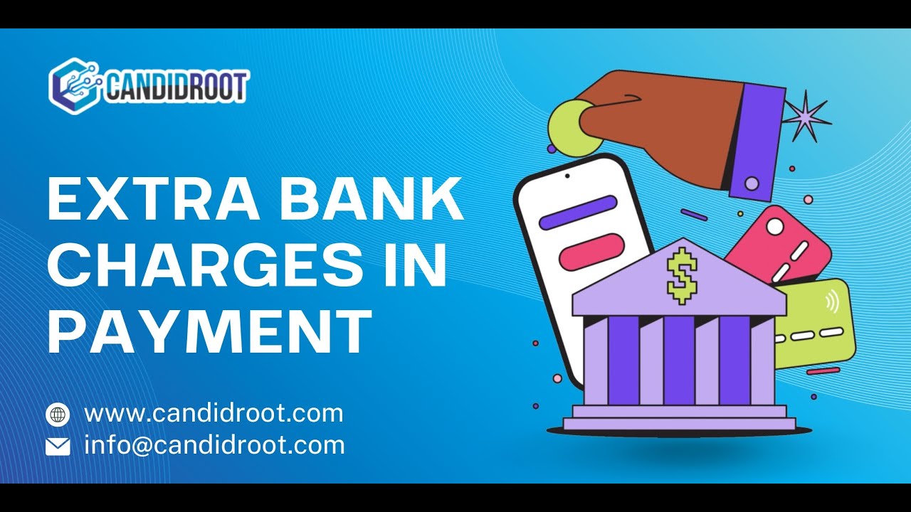 Extra Bank Charges In Payment | CandidRoot Solutions