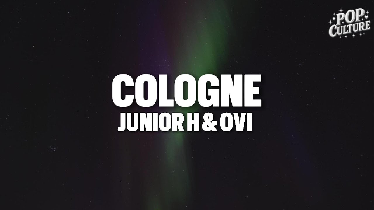 Junior H & Ovi - COLOGNE (LYRICS)