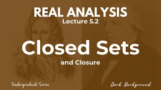 Real Analysis Lecture 5.2 Closed Sets and Closure