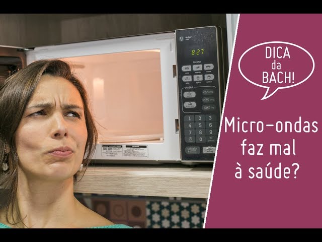 Dica Da Bach Micro Ondas Faz Mal A Saude Youtube