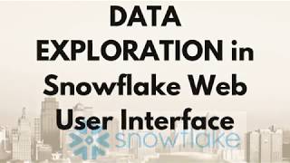 Data Exploration in Snowflake Web User Interface