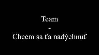 Team - Chcem sa ťa nadýchnuť (Text, Lyrics)