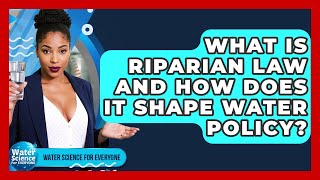 What Is Riparian Law And How Does It Shape Water Policy? - Water Science For Everyone