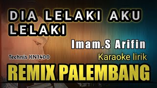 DIA LELAKI AKU LELAKI || KARAOKE REMIX PALEMBANG