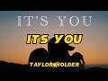 Taylor holder - It’s You (Lyrics)