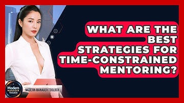 What Are The Best Strategies For Time-constrained Mentoring? - Modern Manager Toolbox