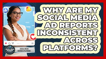 Why Are My Social Media Ad Reports Inconsistent Across Platforms? - Social Media Business Playbook
