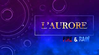 Fire & Rain - L'Aurore