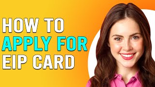 How To Apply For EIP Card (How Do I Get EIP Card?)