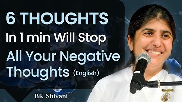 6 Thoughts In 1 min Will Stop All Your Negative Thoughts: Part 2: BK Shivani: English