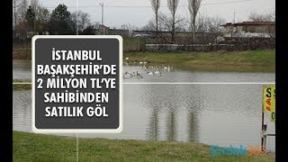 Başakşehir'de 2 milyona satılık göl