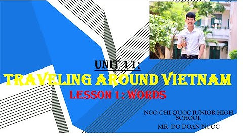 TIENG ANH 8 - UNIT 11 - TRAVELING AROUND VIETNAM - SPEAK