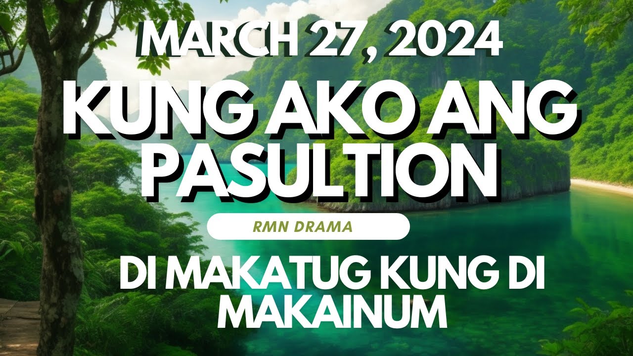 KUNG AKO ANG PASULTION - DI MAKATUG KUNG DI MAKAINOM - WEDNESDAY MARCH 27, 2024
