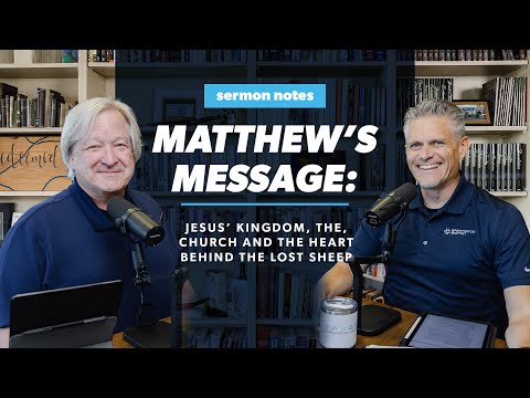 Matthew’s Message: Jesus’ Kingdom, the Church, and the Heart Behind the Lost Sheep