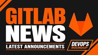 GitLab’s Biggest Announcements: AI Agents, Orbit, Secrets Manager & GitLab 19