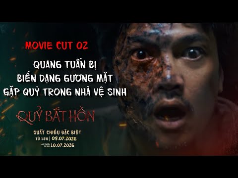 QUỶ BẮT HỒN | MOVIE CUT #2 | QUANG TUẤN BIẾN DẠNG GƯƠNG MẶT VÀ GẶP QUỶ | KCTR: 10.07.2026