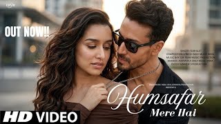 New Hindi Song 2026 Humsafar Mere Hai New Hindi Song Tiger Shroff Shraddha Kapoor New Song