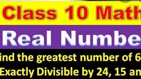 FIND THE GREATEST NUMBER OF 6-DIGIT EXACTLY DIVISIBLE BY 24, 15 and 36