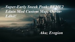 Incredibly Early Sneak Peak BFME2 Edain Mod: Ost-In-Edhil Custom Map!