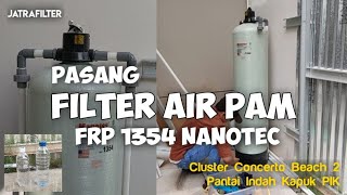 Pasang Filter Air PAM/PDAM Type FRP 1354 Nanotec Di Perumahan Pantai Indah Kapuk