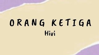 Orang Ketiga - Hivi | Lirik Lagu