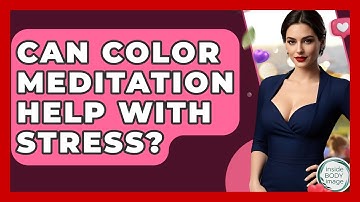 Can Color Meditation Help With Stress? - Inside Body Image
