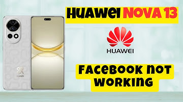 How to Fix Facebook not working Huawei Nova 13