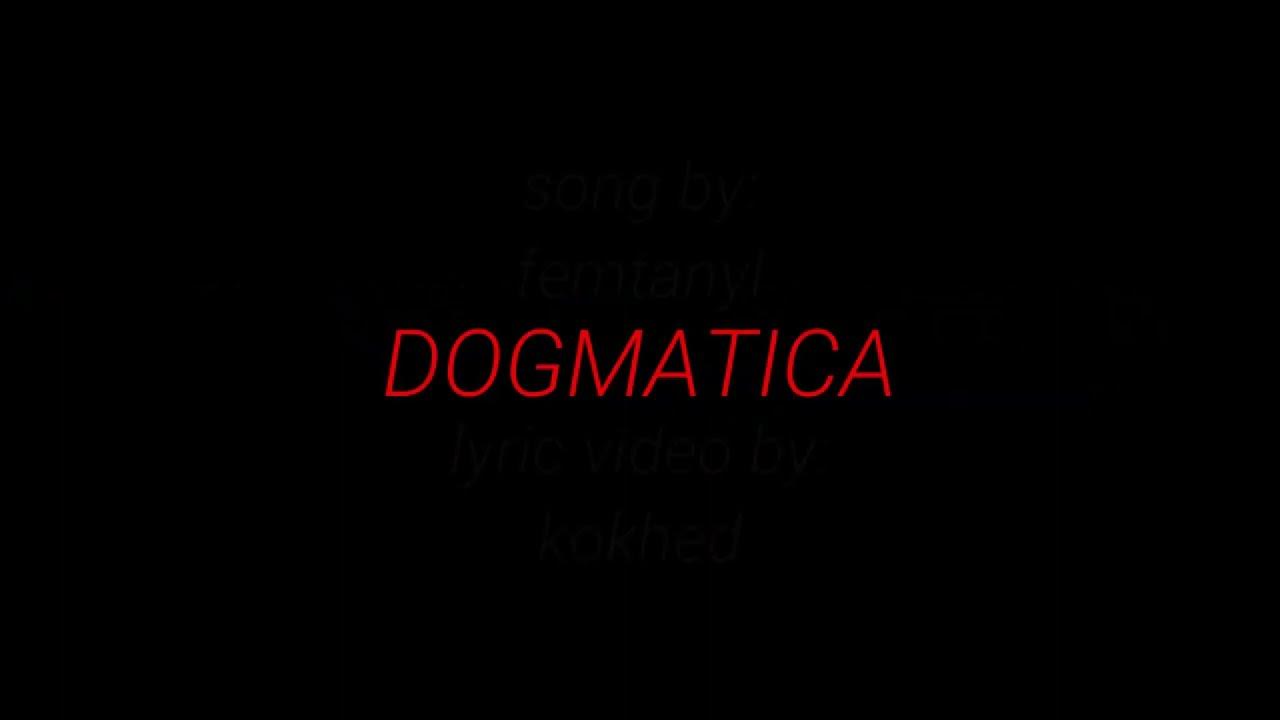 femtanyl - DOGMATICA LYRICS (FW) femtanyl - DOGMATICA LYRICS (FW)