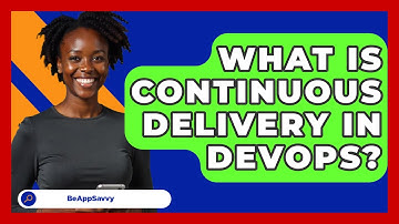 What Is Continuous Delivery In DevOps? - Be App Savvy