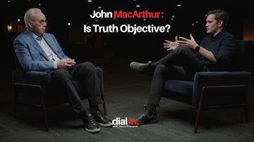 John MacArthur - Is Truth Objective?
